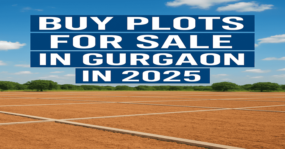 top-locations-to-buy-plots-for-sale-in-gurgaon-in-2025